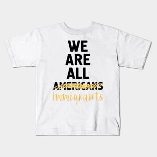 WE ARE ALL IMMIGRANTS Kids T-Shirt